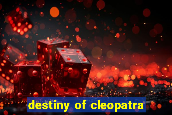 destiny of cleopatra